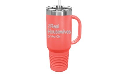 Travel Mug 40oz w/FREE Straw & Snap Lid Insulated The Real Housewives of Your City