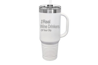 Travel Mug 40oz w/FREE Straw & Snap Lid Insulated The Real Wine Drinkers of Your City