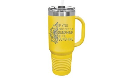Travel Mug 40oz w/FREE Straw & Snap Lid Insulated If you can't see the Sunshine be the Sunshine