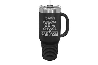 Travel Mug 40oz w/FREE Straw & Snap Lid Insulated Today's Forecast 90% chance of Sarcasm