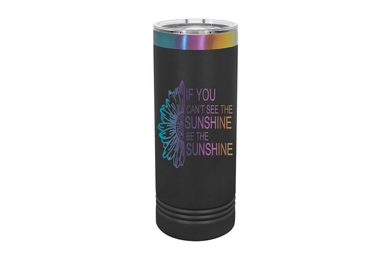 22 oz Skinny Black or White Prism Laser Engraving with Sunshine Saying