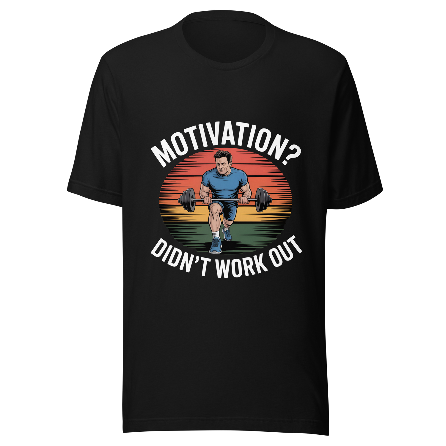 Motivation? Didn&#39;t work out shirt