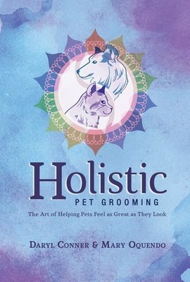 Holistic Pet Grooming by Daryl Conner & Mary Oquendo - BOOK Holistic Pet Grooming by Daryl Conner & Mary Oquendo - BOOK