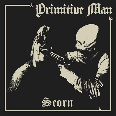 PRIMITIVE MAN - SCORN (VINYL) (12" LP RECORD)