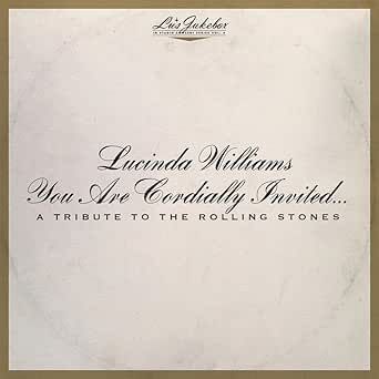 LUCINDA WILLIAMS - LU'S JUKEBOX VOL. 6: YOU ARE CORDIALLY INVITED... A TRIBUTE TO THE ROLLING STONES
