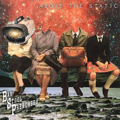 BAR STOOL PREACHERS, THE - ABOVE THE STATIC (VINYL) (12" LP RECORD)