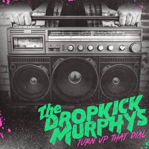 DROPKICK MURPHYS, THE - TURN UP THAT DIAL