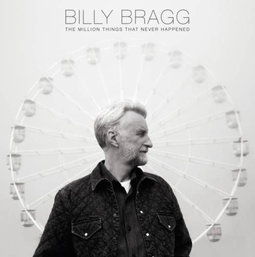 Bragg, Billy - The Million Things That Never Happened