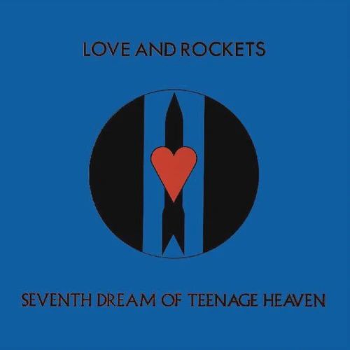 LOVE AND ROCKETS - SEVENTH DREAM OF TEENAGE HEAVEN