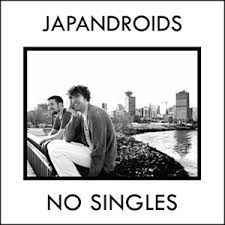 JAPANDROIDS - NO SINGLES