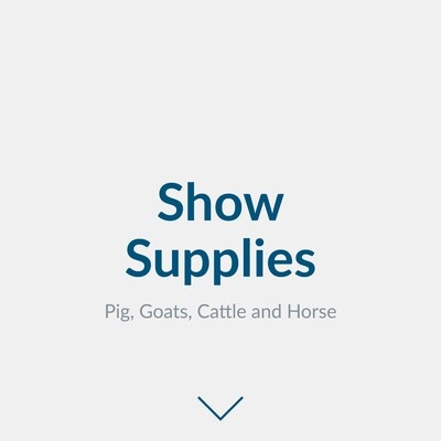 Show Supplies - Pig, Goats, Cattle, Horse