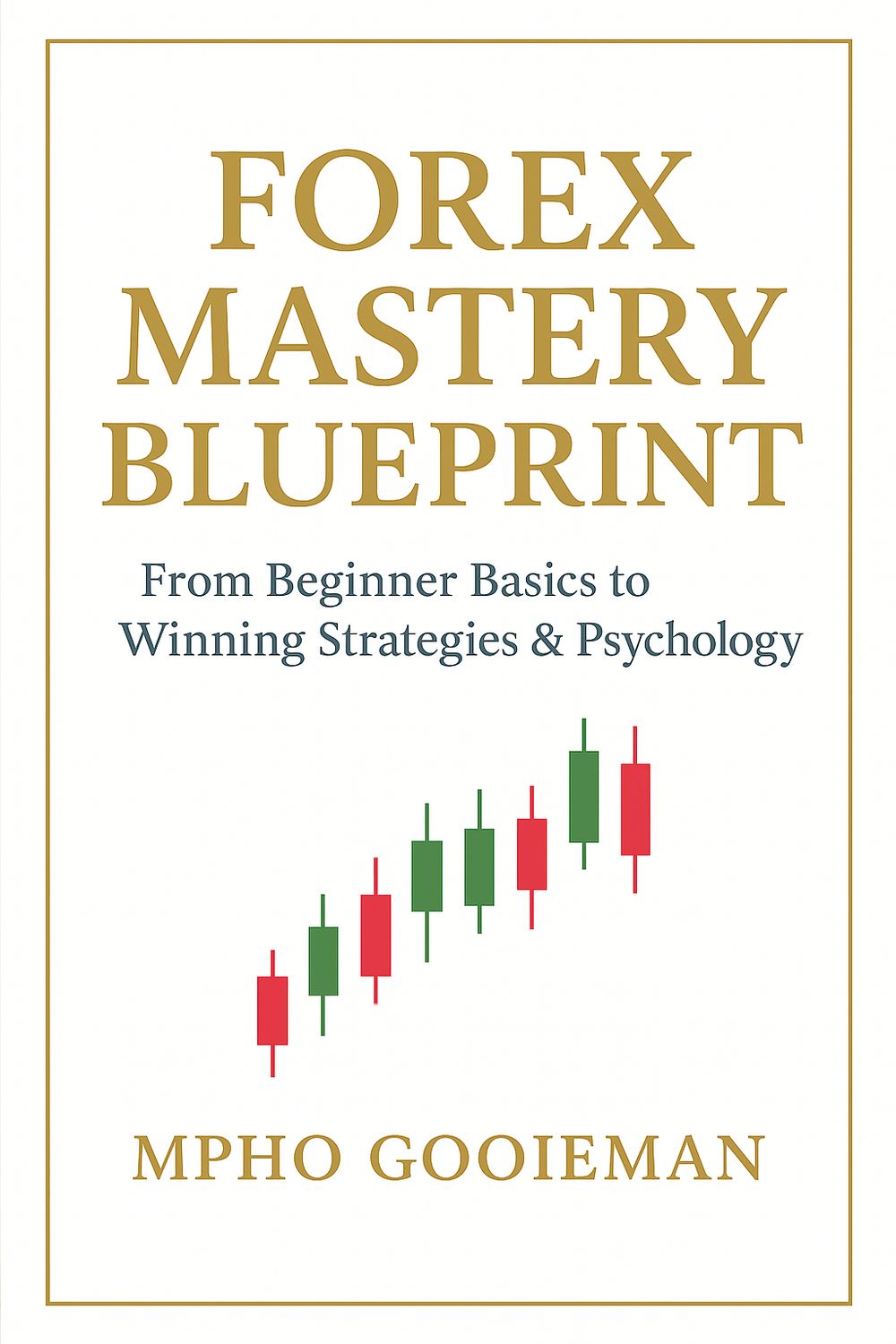 Forex Mastery Blueprint By Mpho Gooieman