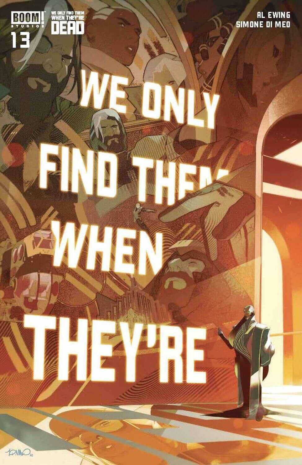 WE ONLY FIND THEM WHEN THEYRE DEAD #13 CVR A DI MEO
BOOM! STUDIOS
(31st August 2022)