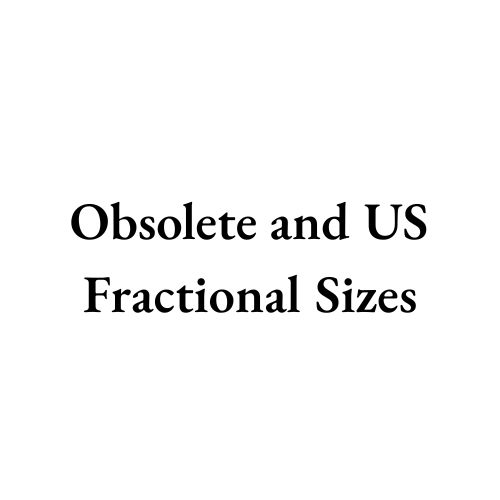 Obsolete and US Fractional Sizes