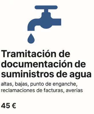 Tramitación de documentación de suministros de agua  , altas, bajas, punto de enganche, reclamaciones de facturas, averías