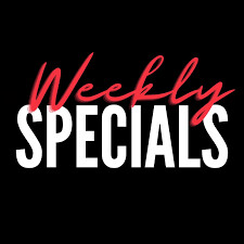 Weekly specials !!!!!