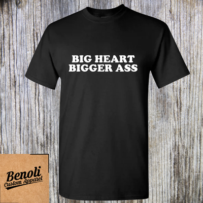 Big Heart Bigger Ass Shirt