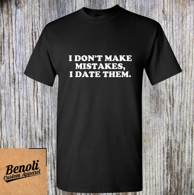 I Don&#39;t Make Mistakes I Date Them Shirt
