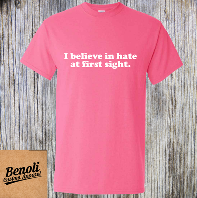 I Believe In Hate At First Sight Shirt