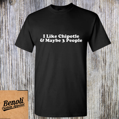 I Like Chipotle &amp; Maybe 3 People Shirt