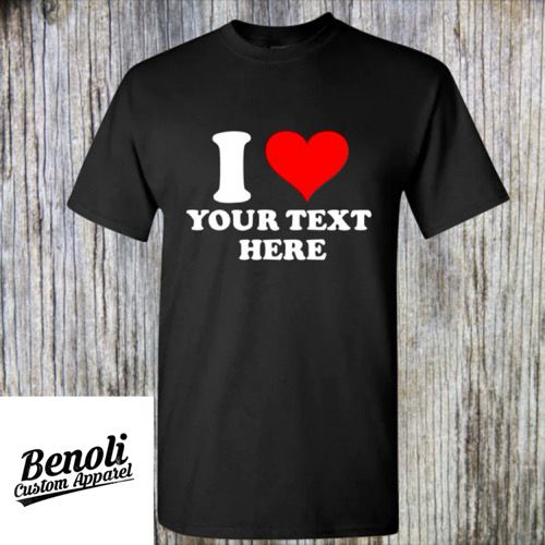 I ❤️ &quot;Custom Text&quot; Shirt