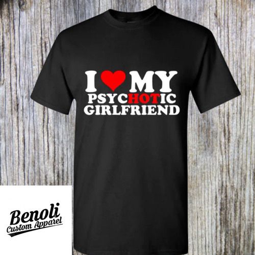 I Love My PsycHOTic Girlfriend Shirt