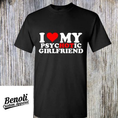 I Love My PsycHOTic Girlfriend Shirt