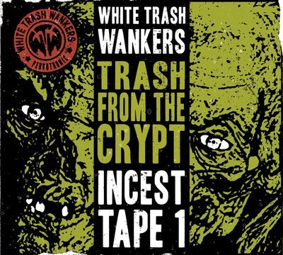 White Trash Wankers - Trash From The Crypt (Incest Tape 1) EP