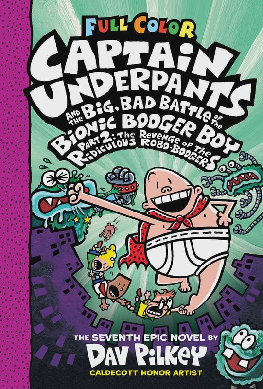 Captain Underpants and the Big, Bad Battle of the Bionic Booger Boy, Part 2: The Revenge of the Ridiculous Robo-Boogers: Color Edition (Captain Underpants #7)