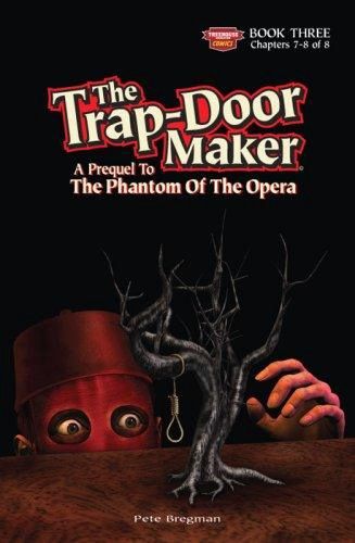 The Trap-Door Maker: A Prequel To The Phantom Of The Opera Book 3