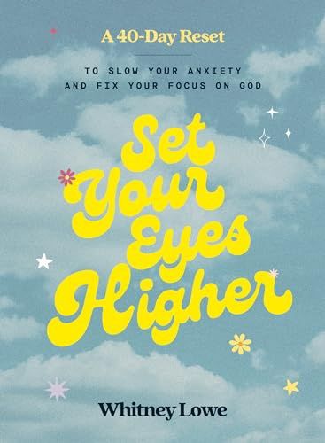 Set Your Eyes Higher: A 40-Day Reset to Slow  Your Anxiety and Fix Your Focus on God (A  Devotional)