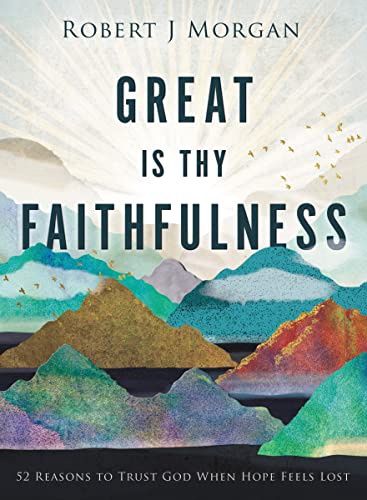 Great Is Thy Faithfulness: 52 Reasons to Trust God  When Hope Feels Lost