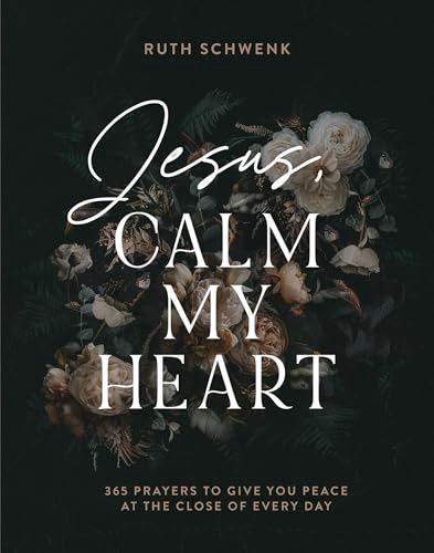 Jesus, Calm My Heart: 365 Prayers to Give You  Peace at the Close of Every Day