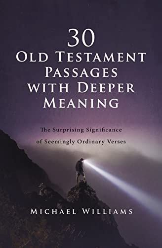 30 Old Testament Passages with Deeper Meaning:  The Surprising Significance of Seemingly Ordinary  Verses