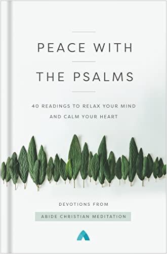 Peace With the Psalms: 40 Readings to Relax Your  Mind and Calm Your Heart