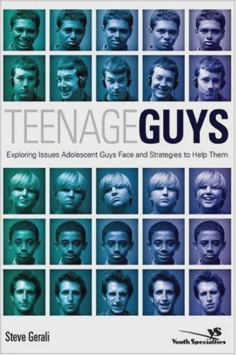 Teenage Guys: Exploring Issues Adolescent Guys  Face and Strategies to Help Them