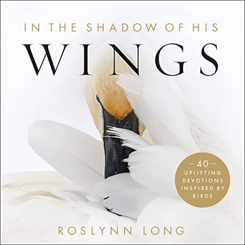 In the Shadow of His Wings: 40 Uplifting Devotions  Inspired by Birds