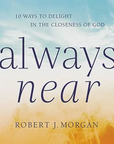 Always Near: 10 Ways to Delight in the Closeness  of God