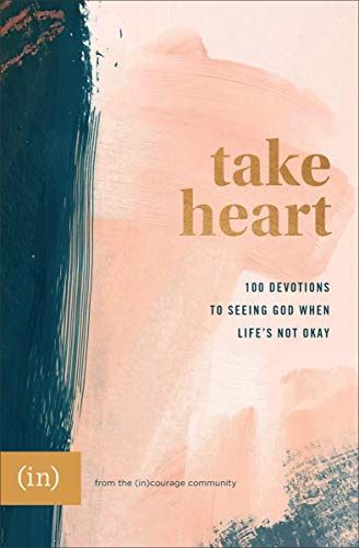 Take Heart: 100 Devotions to Seeing God When  Life&#39;s Not Okay ((in)courage)