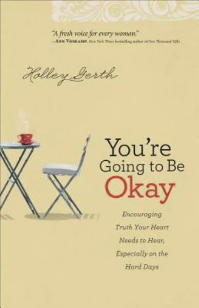 You&#39;re Going to Be Okay: Encouraging Truth Your  Heart Needs to Hear, Especially on the Hard Days