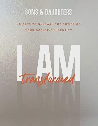 I Am Transformed: 40 Days to Unleash the Power  of Your God-Given Identity