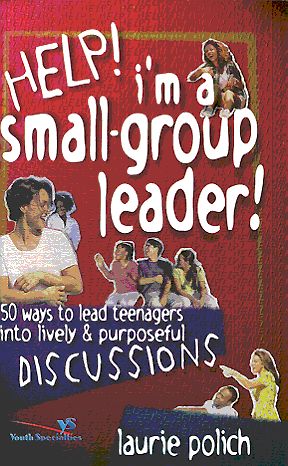 Help! I&#39;m A Small-Group Leader!