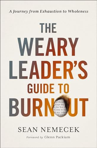 The Weary Leaders Guide to Burnout: A Journey  From Exhaustion to Wholeness