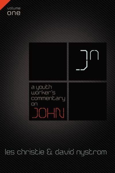 A Youth Worker&#39;s Commentary on John, Volume 1:  John 1-8