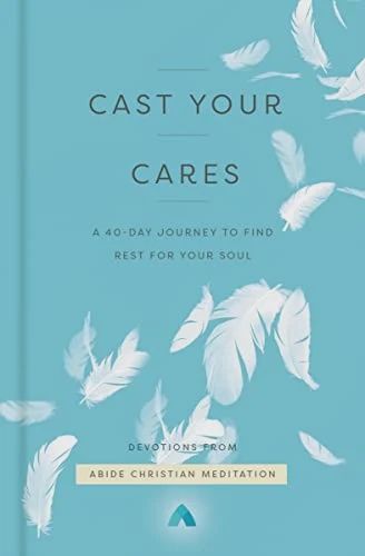 Cast Your Cares: A 40-Day Journey to Find Rest  for Your Soul