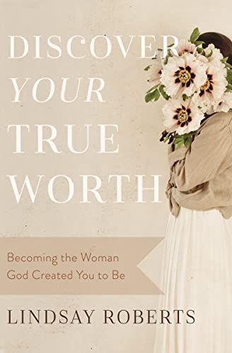 Discover Your True Worth: Becoming the Woman  God Created You to Be