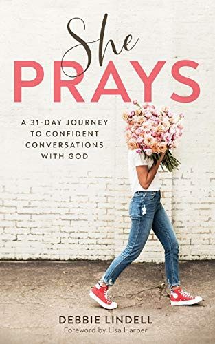 She Prays: A 31-Day Journey to Confident  Conversations with God