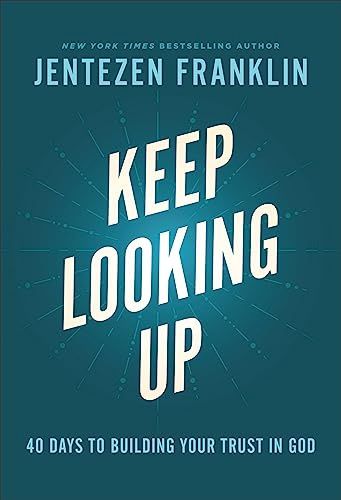 Keep Looking Up: 40 Days to Building Your Trust in  God