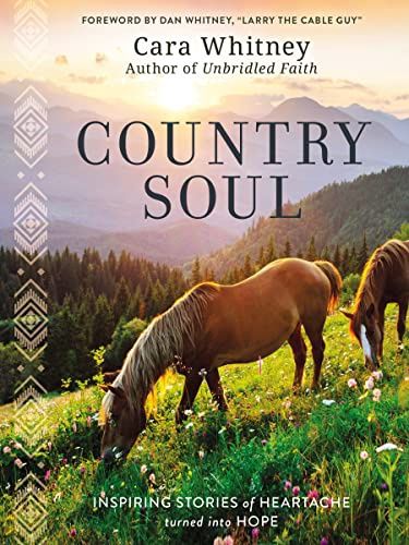 Country Soul: Inspiring Stories of Heartache Turned  into Hope