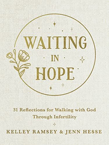 Waiting In Hope: 31 Reflections for Walking With  God Through Infertility
